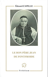 Edouard Capelle, Le bon Père Jean de Fontfroide, le serviteur de Dieu Marie Jean (Louis) Léonard, cistercien, abbé de Fontfroide (1815-1895)